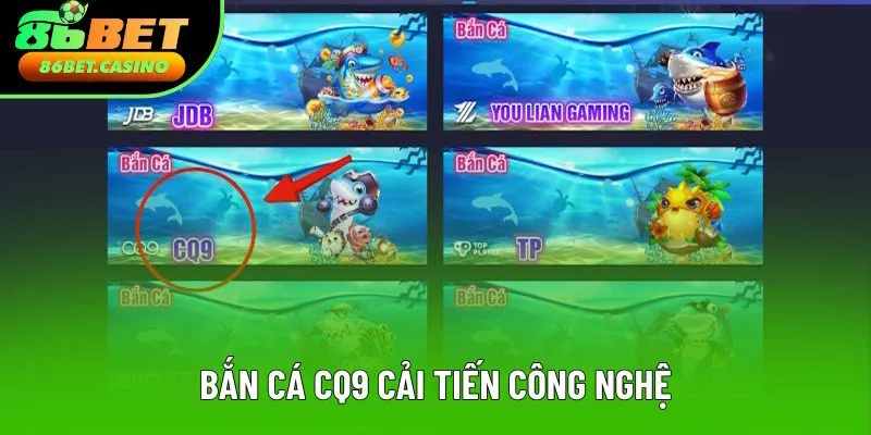 Sảnh CQ9 cải tiến về mặt công nghệ