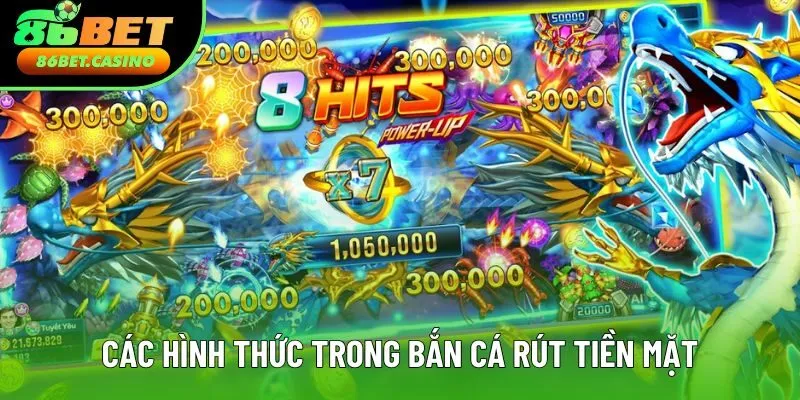 Các hình thức phổ biến trong bắn cá rút tiền mặt Các hình thức phổ biến trong bắn cá rút tiền mặt