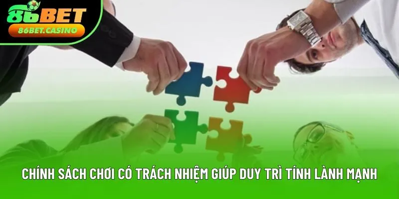 Chính sách chơi có trách nhiệm giúp duy trì tính lành mạnh Chính sách chơi có trách nhiệm giúp duy trì tính lành mạnh
