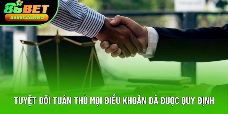 Tuyệt đối tuân thủ mọi điều khoản đã được quy định Tuyệt đối tuân thủ mọi điều khoản đã được quy định