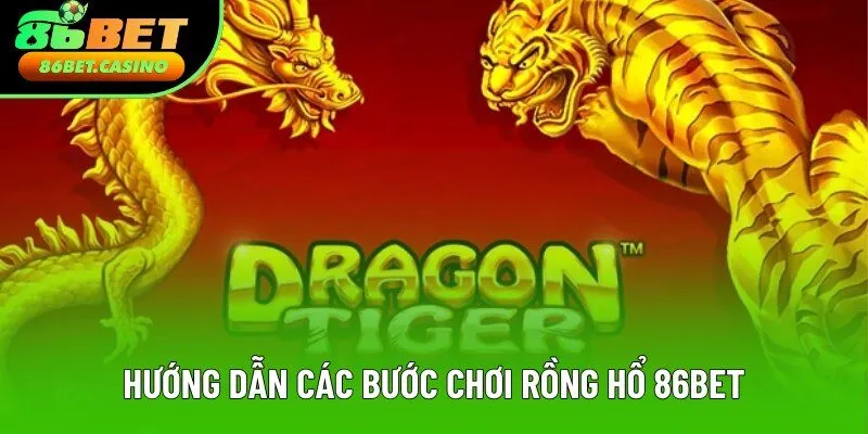 Hướng dẫn các bước chơi rồng hổ 86bet Hướng dẫn các bước chơi rồng hổ 86bet