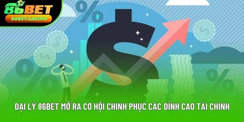 Đại lý 86bet mở ra cơ hội chinh phục các đỉnh cao tài chính Đại lý 86bet mở ra cơ hội chinh phục các đỉnh cao tài chính