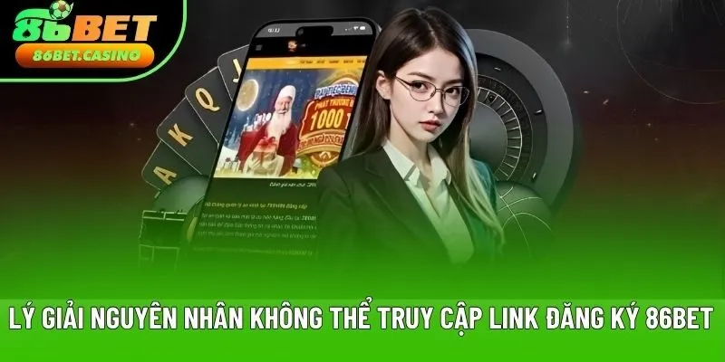 Lý giải nguyên nhân không thể truy cập link đăng ký 86BET Lý giải nguyên nhân không thể truy cập link đăng ký 86BET