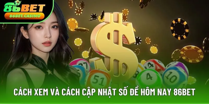 Cách xem và cách cập nhật số đề hôm nay 86Bet Cách xem và cách cập nhật số đề hôm nay 86Bet