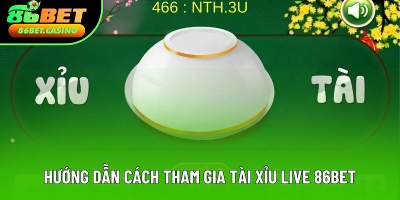 Hướng dẫn cách tham gia tài xỉu live 86bet Hướng dẫn cách tham gia tài xỉu live 86bet