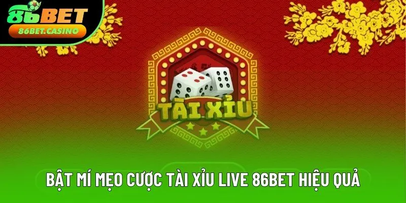 Bật mí mẹo cược tài xỉu live 86bet hiệu quả Bật mí mẹo cược tài xỉu live 86bet hiệu quả