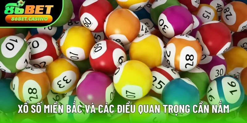 Xổ số miền Bắc và các điều quan trọng cần nắm Xổ số miền Bắc và các điều quan trọng cần nắm